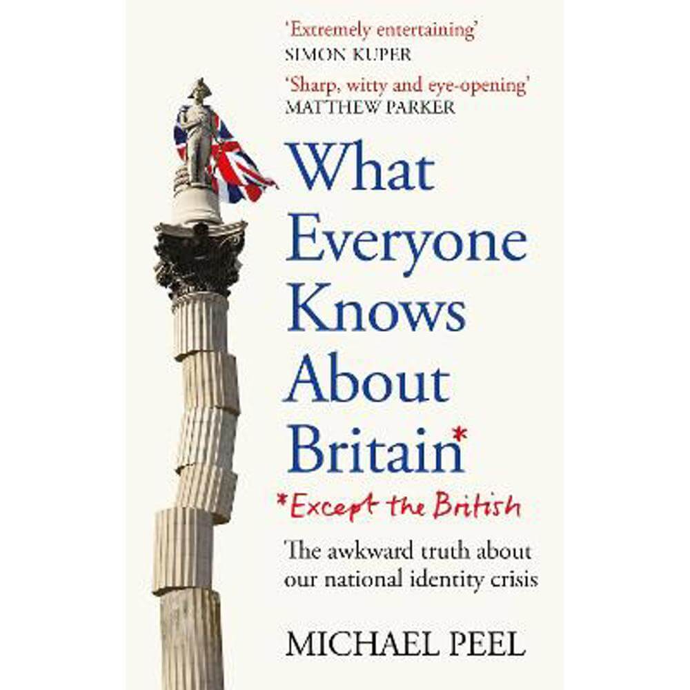 What Everyone Knows About Britain* (*Except The British) (Paperback) - Michael Peel